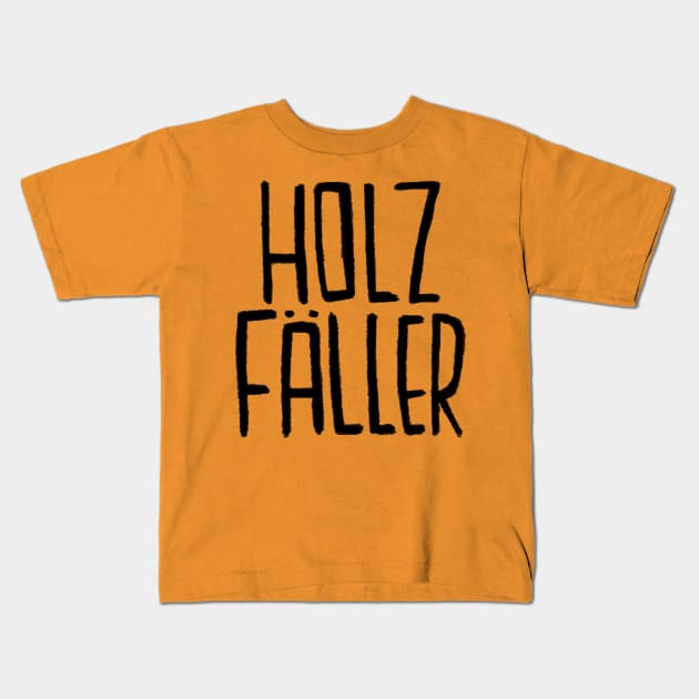 Holz, Holzfaeller, Holzfäller Kids T-Shirt by badlydrawnbabe